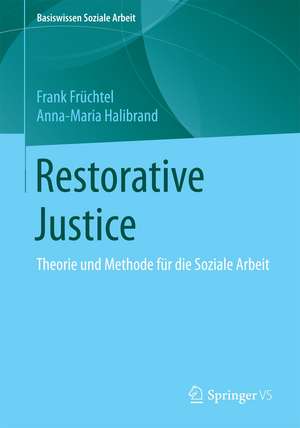 Restorative Justice: Theorie und Methode für die Soziale Arbeit de Frank Früchtel