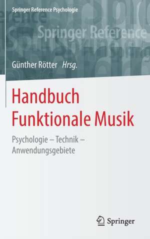 Handbuch Funktionale Musik: Psychologie – Technik – Anwendungsgebiete de Günther Rötter