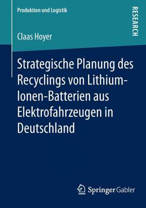 Strategische Planung des Recyclings von Lithium-Ionen-Batterien aus Elektrofahrzeugen in Deutschland de Claas Hoyer