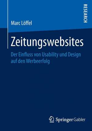 Zeitungswebsites: Der Einfluss von Usability und Design auf den Werbeerfolg de Marc Löffel