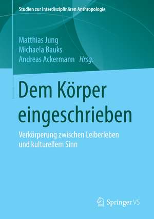 Dem Körper eingeschrieben: Verkörperung zwischen Leiberleben und kulturellem Sinn de Matthias Jung