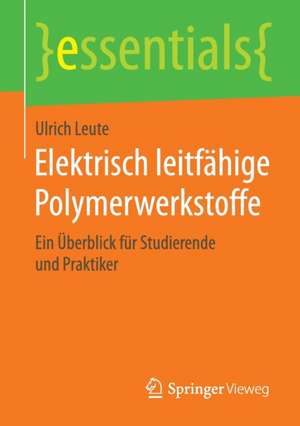 Elektrisch leitfähige Polymerwerkstoffe: Ein Überblick für Studierende und Praktiker de Ulrich Leute