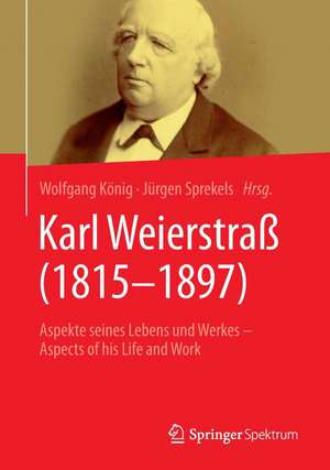 Karl Weierstraß (1815–1897): Aspekte seines Lebens und Werkes – Aspects of his Life and Work de Wolfgang König