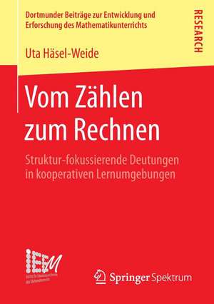 Vom Zählen zum Rechnen: Struktur-fokussierende Deutungen in kooperativen Lernumgebungen de Uta Häsel-Weide