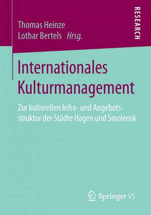 Internationales Kulturmanagement: Zur kulturellen Infra- und Angebotsstruktur der Städte Hagen und Smolensk de Thomas Heinze