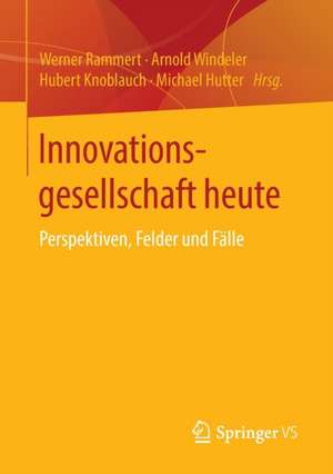 Innovationsgesellschaft heute: Perspektiven, Felder und Fälle de Werner Rammert