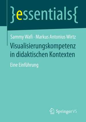 Visualisierungskompetenz in didaktischen Kontexten: Eine Einführung de Sammy Wafi