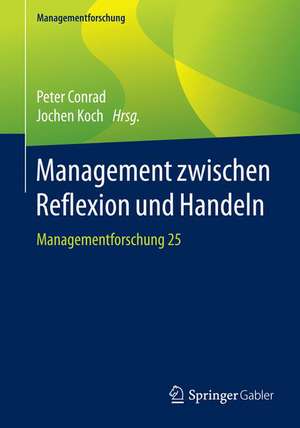 Management zwischen Reflexion und Handeln: Managementforschung 25 de Peter Conrad