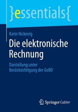 Die elektronische Rechnung: Darstellung unter Berücksichtigung der GoBD de Karin Nickenig