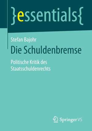 Die Schuldenbremse: Politische Kritik des Staatsschuldenrechts de Stefan Bajohr