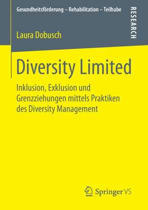 Diversity Limited: Inklusion, Exklusion und Grenzziehungen mittels Praktiken des Diversity Management de Laura Dobusch