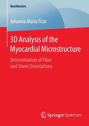 3D Analysis of the Myocardial Microstructure: Determination of Fiber and Sheet Orientations de Johanna Maria Ticar