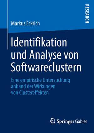 Identifikation und Analyse von Softwareclustern: Eine empirische Untersuchung anhand der Wirkungen von Clustereffekten de Markus Eckrich