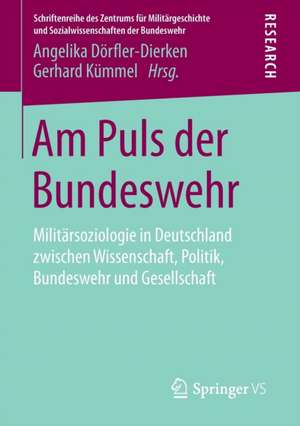 Am Puls der Bundeswehr: Militärsoziologie in Deutschland zwischen Wissenschaft, Politik, Bundeswehr und Gesellschaft de Angelika Dörfler-Dierken