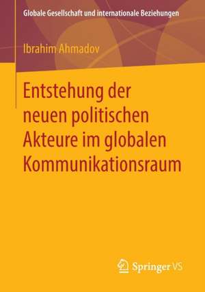 Entstehung der neuen politischen Akteure im globalen Kommunikationsraum de Ibrahim Ahmadov