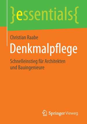 Denkmalpflege: Schnelleinstieg für Architekten und Bauingenieure de Christian Raabe