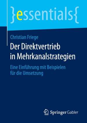 Der Direktvertrieb in Mehrkanalstrategien: Eine Einführung mit Beispielen für die Umsetzung de Christian Friege