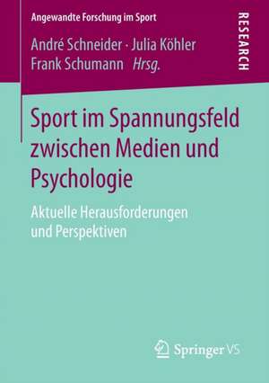 Sport im Spannungsfeld zwischen Medien und Psychologie: Aktuelle Herausforderungen und Perspektiven de André Schneider