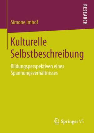 Kulturelle Selbstbeschreibung: Bildungsperspektiven eines Spannungsverhältnisses de Simone Imhof