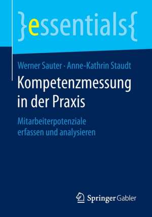 Kompetenzmessung in der Praxis: Mitarbeiterpotenziale erfassen und analysieren de Werner Sauter