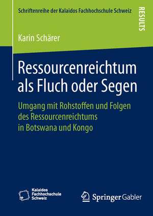 Ressourcenreichtum als Fluch oder Segen: Umgang mit Rohstoffen und Folgen des Ressourcenreichtums in Botswana und Kongo de Karin Schärer