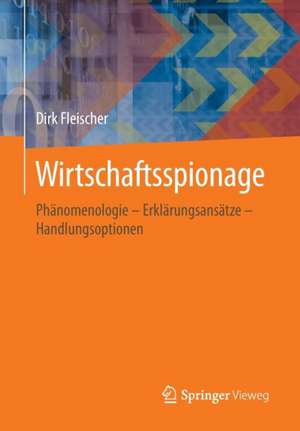 Wirtschaftsspionage: Phänomenologie – Erklärungsansätze – Handlungsoptionen de Dirk Fleischer