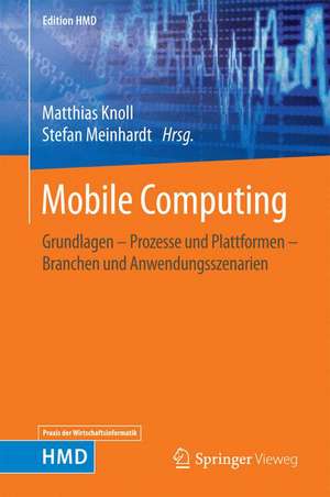 Mobile Computing: Grundlagen – Prozesse und Plattformen – Branchen und Anwendungsszenarien de Matthias Knoll