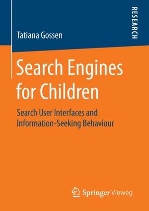 Search Engines for Children: Search User Interfaces and Information-Seeking Behaviour de Tatiana Gossen