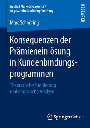 Konsequenzen der Prämieneinlösung in Kundenbindungsprogrammen: Theoretische Fundierung und empirische Analyse de Marc Schnöring