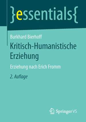 Kritisch-Humanistische Erziehung: Erziehung nach Erich Fromm de Burkhard Bierhoff