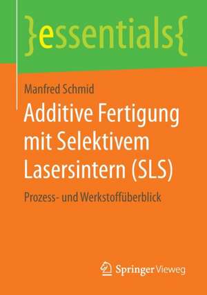 Additive Fertigung mit Selektivem Lasersintern (SLS): Prozess- und Werkstoffüberblick de Manfred Schmid