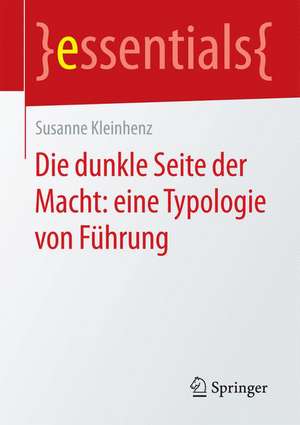 Die dunkle Seite der Macht: eine Typologie von Führung de Susanne Kleinhenz