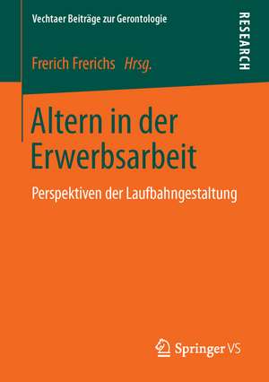 Altern in der Erwerbsarbeit: Perspektiven der Laufbahngestaltung de Frerich Frerichs