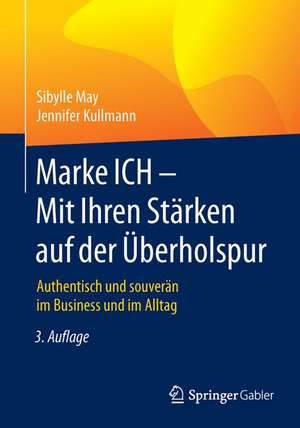 Marke ICH - Mit Ihren Stärken auf der Überholspur: Authentisch und souverän im Business und im Alltag de Sibylle May