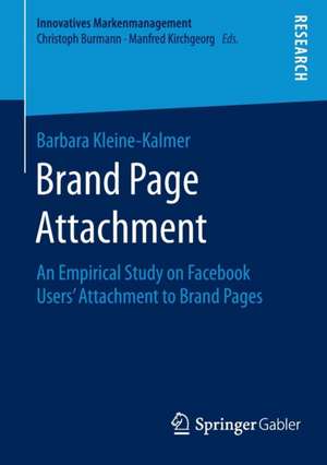 Brand Page Attachment: An Empirical Study on Facebook Users’ Attachment to Brand Pages de Barbara Kleine-Kalmer