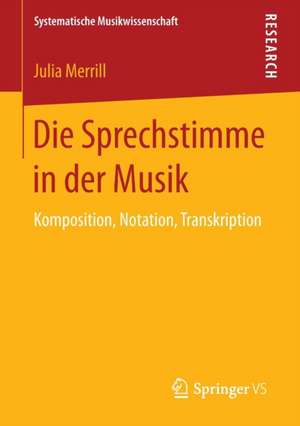 Die Sprechstimme in der Musik: Komposition, Notation, Transkription de Julia Merrill