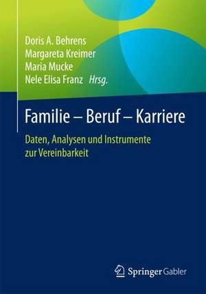 Familie – Beruf – Karriere: Daten, Analysen und Instrumente zur Vereinbarkeit de Doris A. Behrens