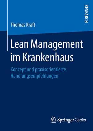 Lean Management im Krankenhaus: Konzept und praxisorientierte Handlungsempfehlungen de Thomas Kraft