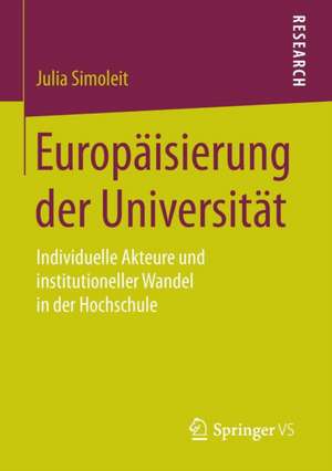 Europäisierung der Universität: Individuelle Akteure und institutioneller Wandel in der Hochschule de Julia Simoleit