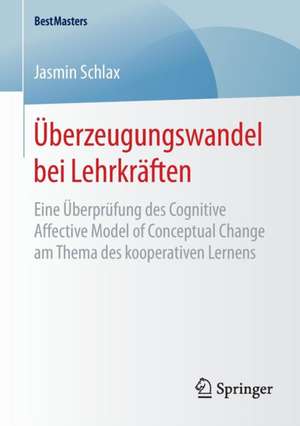 Überzeugungswandel bei Lehrkräften: Eine Überprüfung des Cognitive Affective Model of Conceptual Change am Thema des kooperativen Lernens de Jasmin Schlax