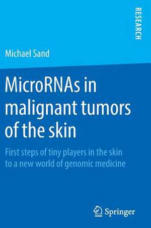 MicroRNAs in malignant tumors of the skin: First steps of tiny players in the skin to a new world of genomic medicine de Michael Sand