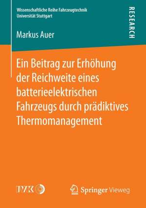 Ein Beitrag zur Erhöhung der Reichweite eines batterieelektrischen Fahrzeugs durch prädiktives Thermomanagement de Markus Auer