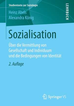 Sozialisation: Über die Vermittlung von Gesellschaft und Individuum und die Bedingungen von Identität de Heinz Abels