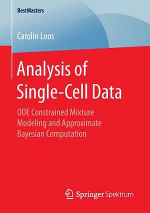 Analysis of Single-Cell Data: ODE Constrained Mixture Modeling and Approximate Bayesian Computation de Carolin Loos