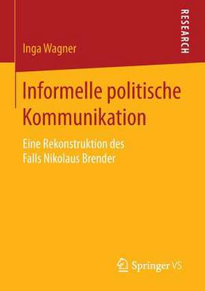 Informelle politische Kommunikation: Eine Rekonstruktion des Falls Nikolaus Brender de Inga Wagner