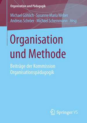 Organisation und Methode: Beiträge der Kommission Organisationspädagogik de Michael Göhlich