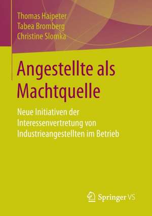 Angestellte als Machtquelle: Neue Initiativen der Interessenvertretung von Industrieangestellten im Betrieb de Thomas Haipeter