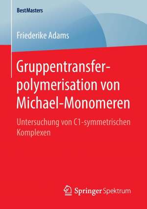 Gruppentransferpolymerisation von Michael-Monomeren: Untersuchung von C1-symmetrischen Komplexen de Friederike Adams