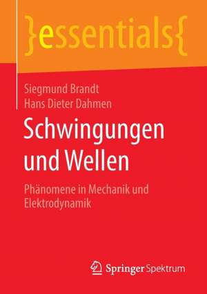 Schwingungen und Wellen: Phänomene in Mechanik und Elektrodynamik de Siegmund Brandt