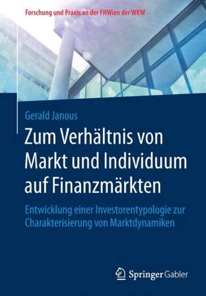 Zum Verhältnis von Markt und Individuum auf Finanzmärkten: Entwicklung einer Investorentypologie zur Charakterisierung von Marktdynamiken de Gerald Janous